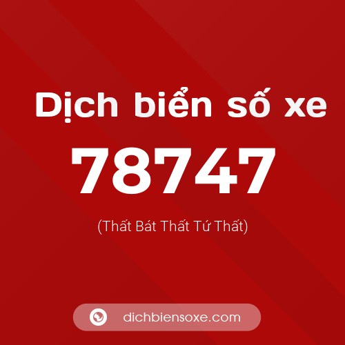 Ý nghĩa biển số xe 78747 là gì?