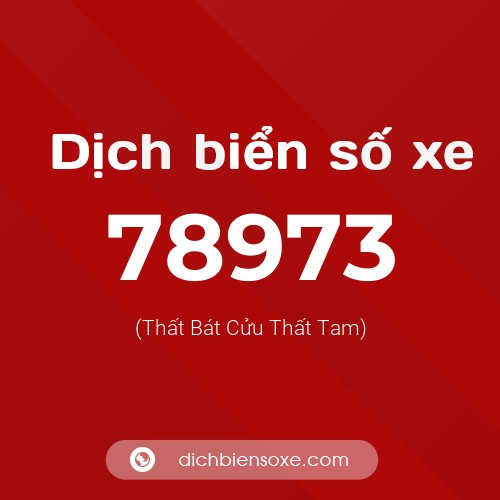 Ý nghĩa biển số xe 78973 là gì?