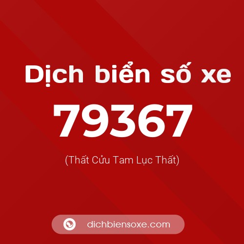 Ý nghĩa biển số xe 79367 là gì?