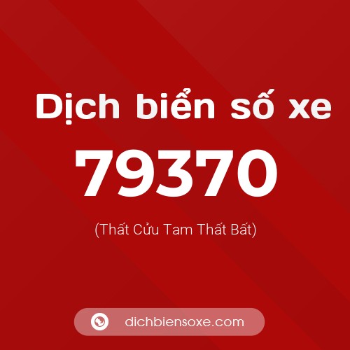Ý nghĩa biển số xe 79370 là gì?