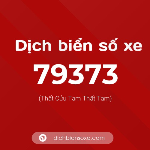 Ý nghĩa biển số xe 79373 là gì?