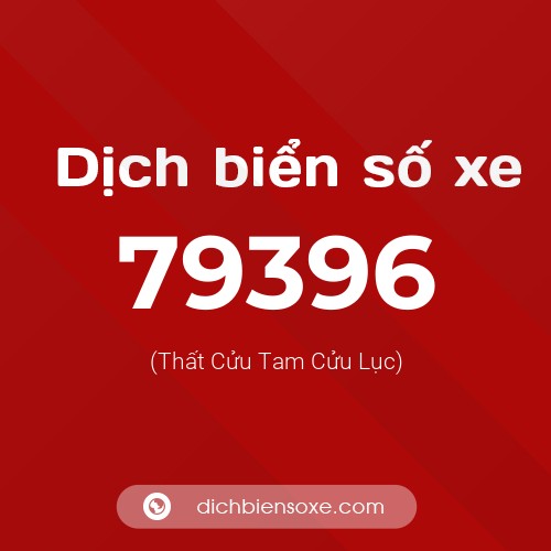 Ý nghĩa biển số xe 79396 là gì?