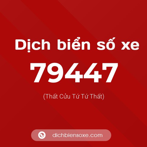Ý nghĩa biển số xe 79447 là gì?