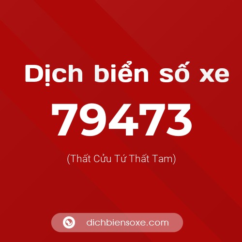 Ý nghĩa biển số xe 79473 là gì?