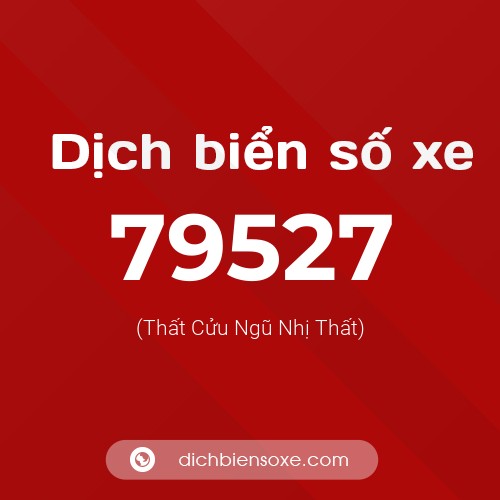 Ý nghĩa biển số xe 79527 là gì?