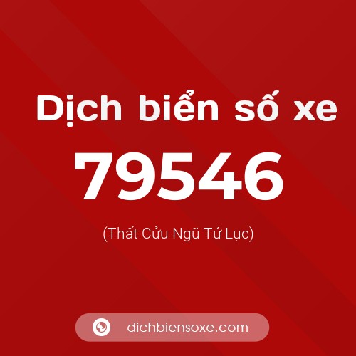 Ý nghĩa biển số xe 79546 là gì?
