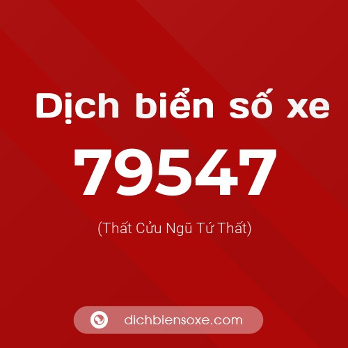 Ý nghĩa biển số xe 79547 là gì?