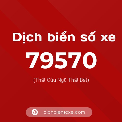 Ý nghĩa biển số xe 79570 là gì?