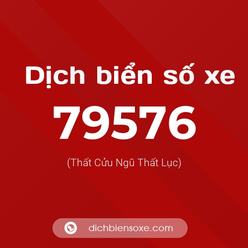 Ý nghĩa biển số xe 79576 là gì?