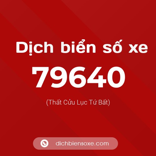 Ý nghĩa biển số xe 79640 là gì?