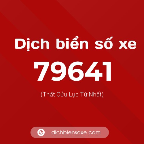 Ý nghĩa biển số xe 79641 là gì?
