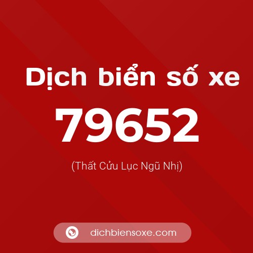 Ý nghĩa biển số xe 79652 là gì?