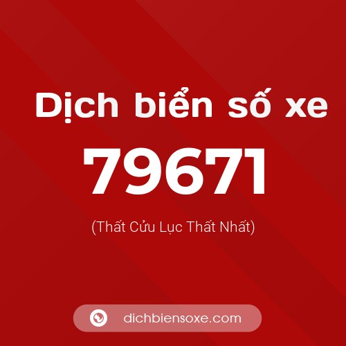Ý nghĩa biển số xe 79671 là gì?