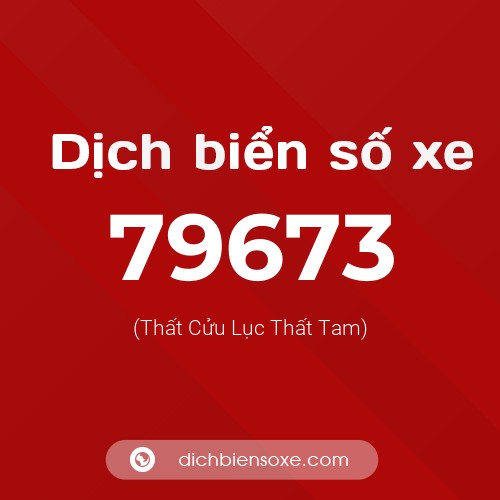 Ý nghĩa biển số xe 79673 là gì?