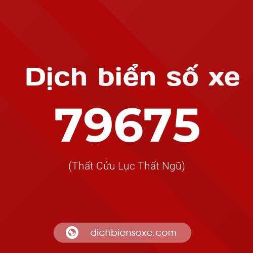 Ý nghĩa biển số xe 79675 là gì?