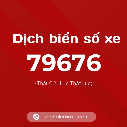 Ý nghĩa biển số xe 79676 là gì?
