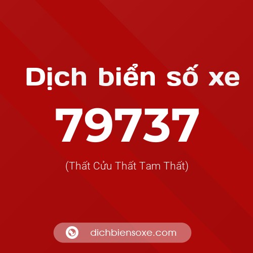Ý nghĩa biển số xe 79737 là gì?