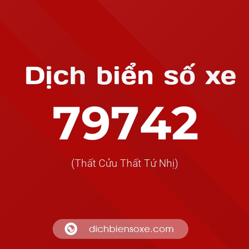 Ý nghĩa biển số xe 79742 là gì?
