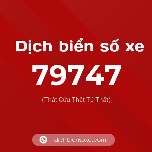 Ý nghĩa biển số xe 79747 là gì?