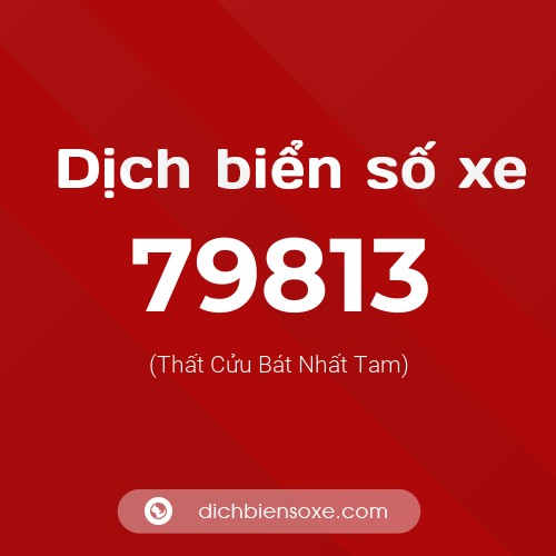 Ý nghĩa biển số xe 79813 là gì?