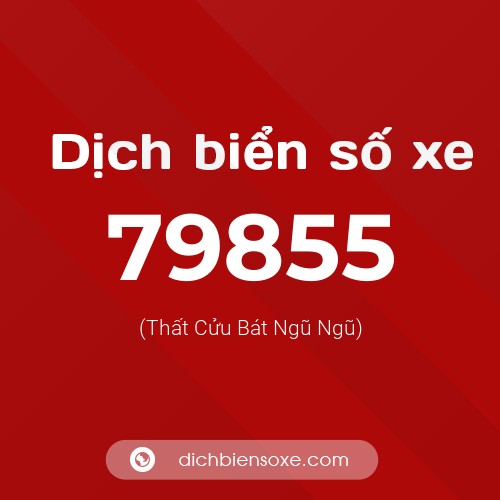 Ý nghĩa biển số xe 79855 là gì?