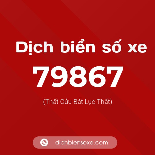 Ý nghĩa biển số xe 79867 là gì?
