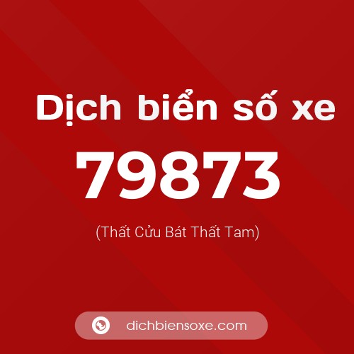Ý nghĩa biển số xe 79873 là gì?