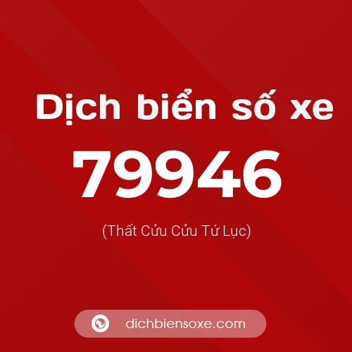 Ý nghĩa biển số xe 79946 là gì?