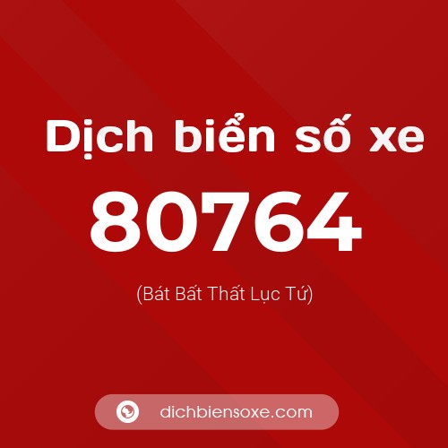 Ý nghĩa biển số xe 80764 là gì?