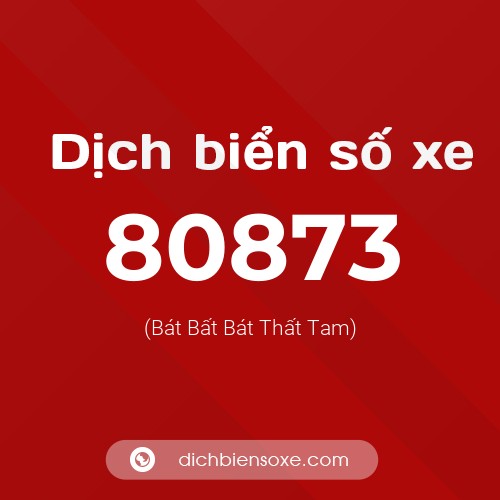 Ý nghĩa biển số xe 80873 là gì?