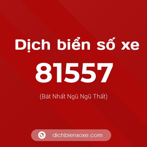 Ý nghĩa biển số xe 81557 là gì?