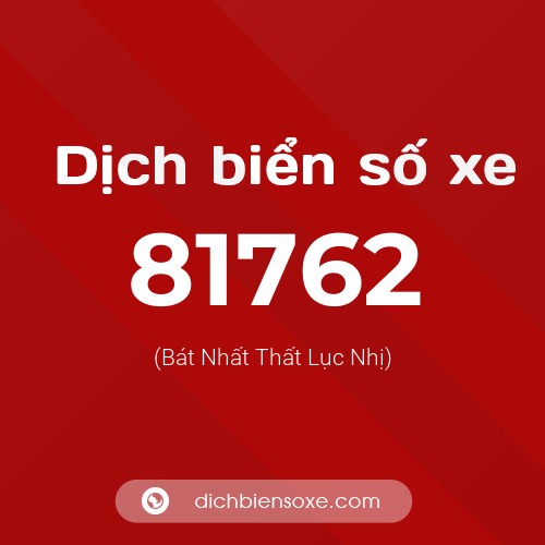 Ý nghĩa biển số xe 81762 là gì?