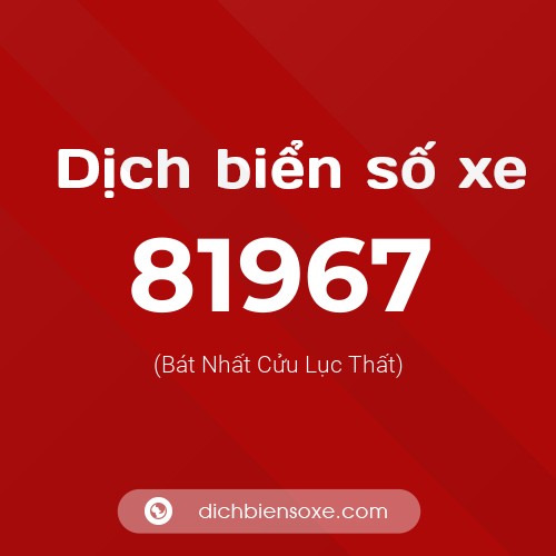 Ý nghĩa biển số xe 81967 là gì?
