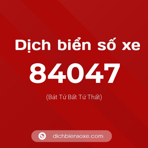 Ý nghĩa biển số xe 84047 là gì?