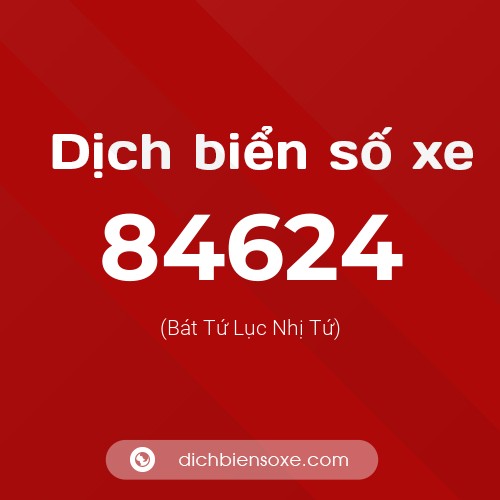 Ý nghĩa biển số xe 84624 là gì?