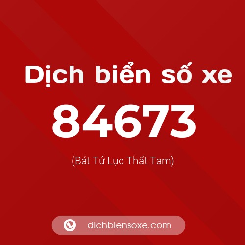 Ý nghĩa biển số xe 84673 là gì?