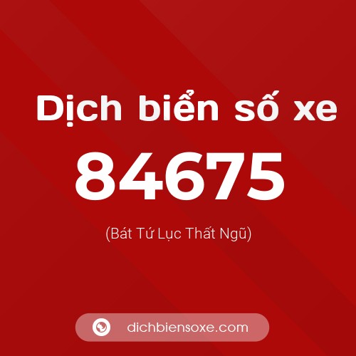 Ý nghĩa biển số xe 84675 là gì?