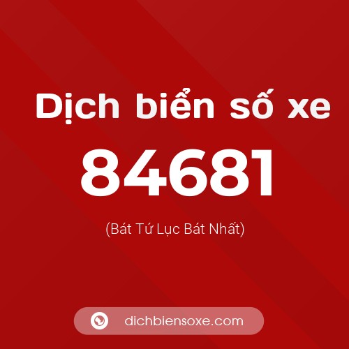 Ý nghĩa biển số xe 84681 là gì?