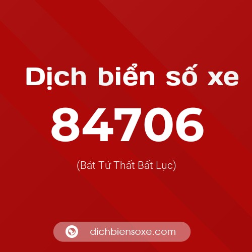 Ý nghĩa biển số xe 84706 là gì?