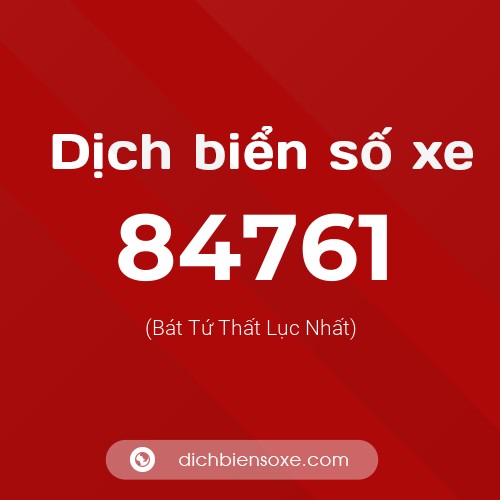 Ý nghĩa biển số xe 84761 là gì?