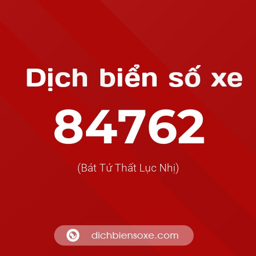 Ý nghĩa biển số xe 84762 là gì?