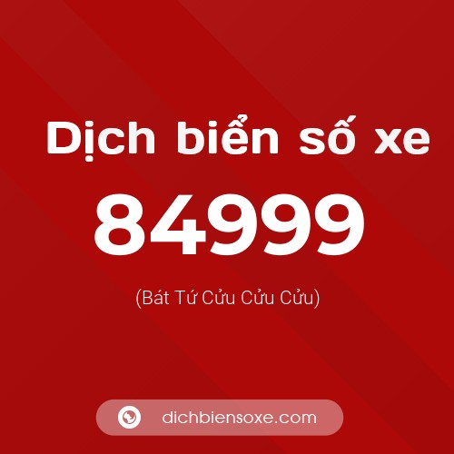 Ý nghĩa biển số xe 84999 là gì?
