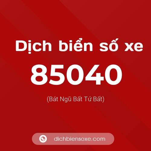 Ý nghĩa biển số xe 85040 là gì?