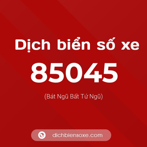 Ý nghĩa biển số xe 85045 là gì?