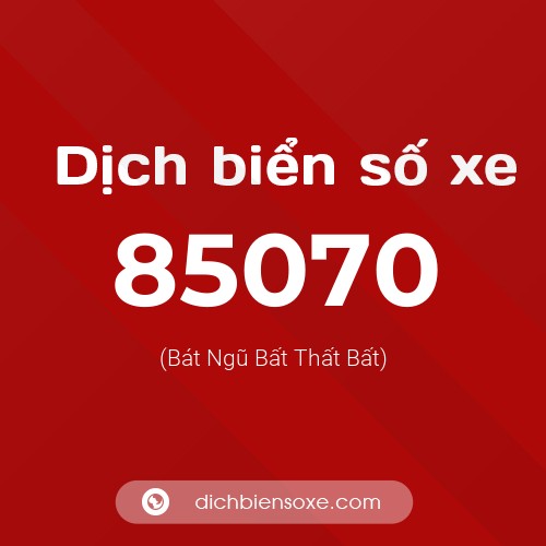 Ý nghĩa biển số xe 85070 là gì?