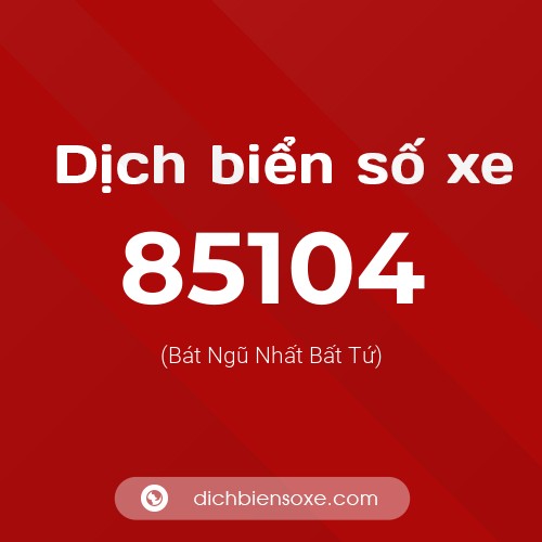 Ý nghĩa biển số xe 85104 là gì?