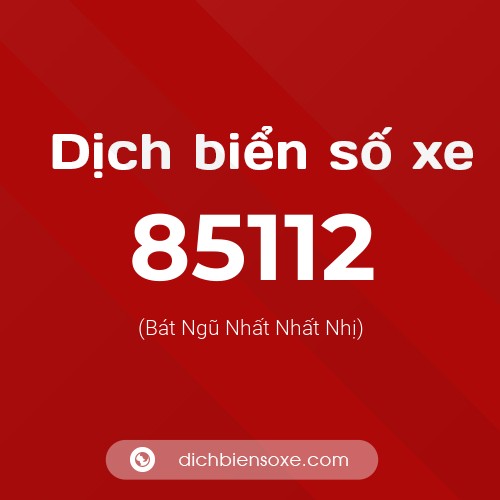 Ý nghĩa biển số xe 85112 là gì?