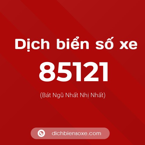 Ý nghĩa biển số xe 85121 là gì?