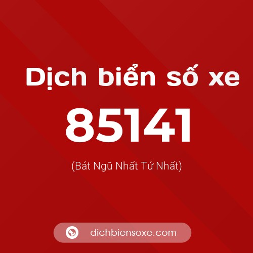 Ý nghĩa biển số xe 85141 là gì?