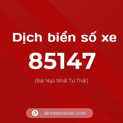 Ý nghĩa biển số xe 85147 là gì?